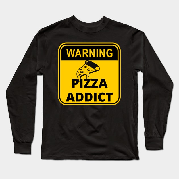 Warning Sign : Pizza Addict Long Sleeve T-Shirt by Ken Adams Store